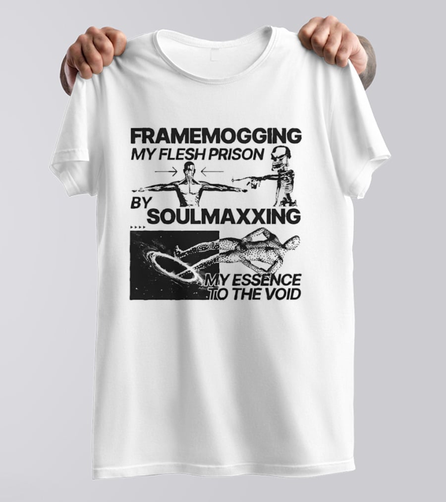 Framemogging My Flesh Prison By Soulmaxxing Essence To The Void T-Shirt