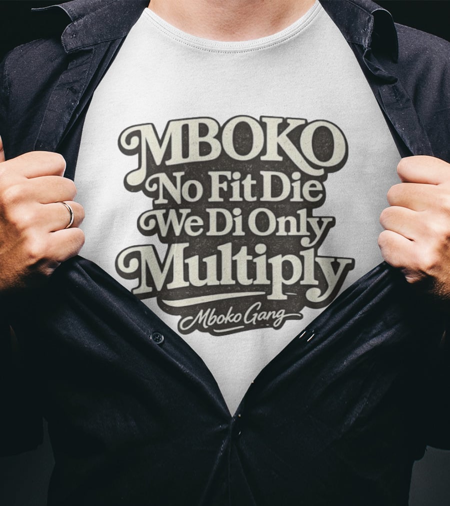 Mboko No Fit Die We Di Only Multiply Mboko Gang T-Shirt