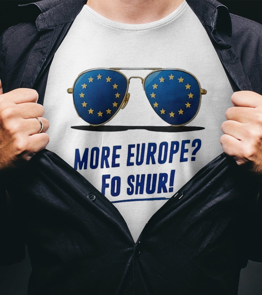 More Europe Fo Shur European Union Sunglasses T-Shirt
