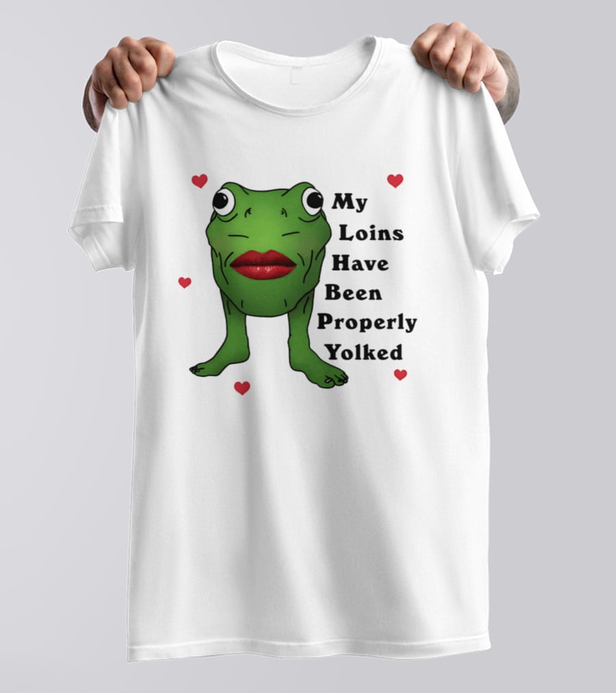 My Loins Have Been Properly Yolked Frog Meme With Lipstick And Hearts T-Shirt