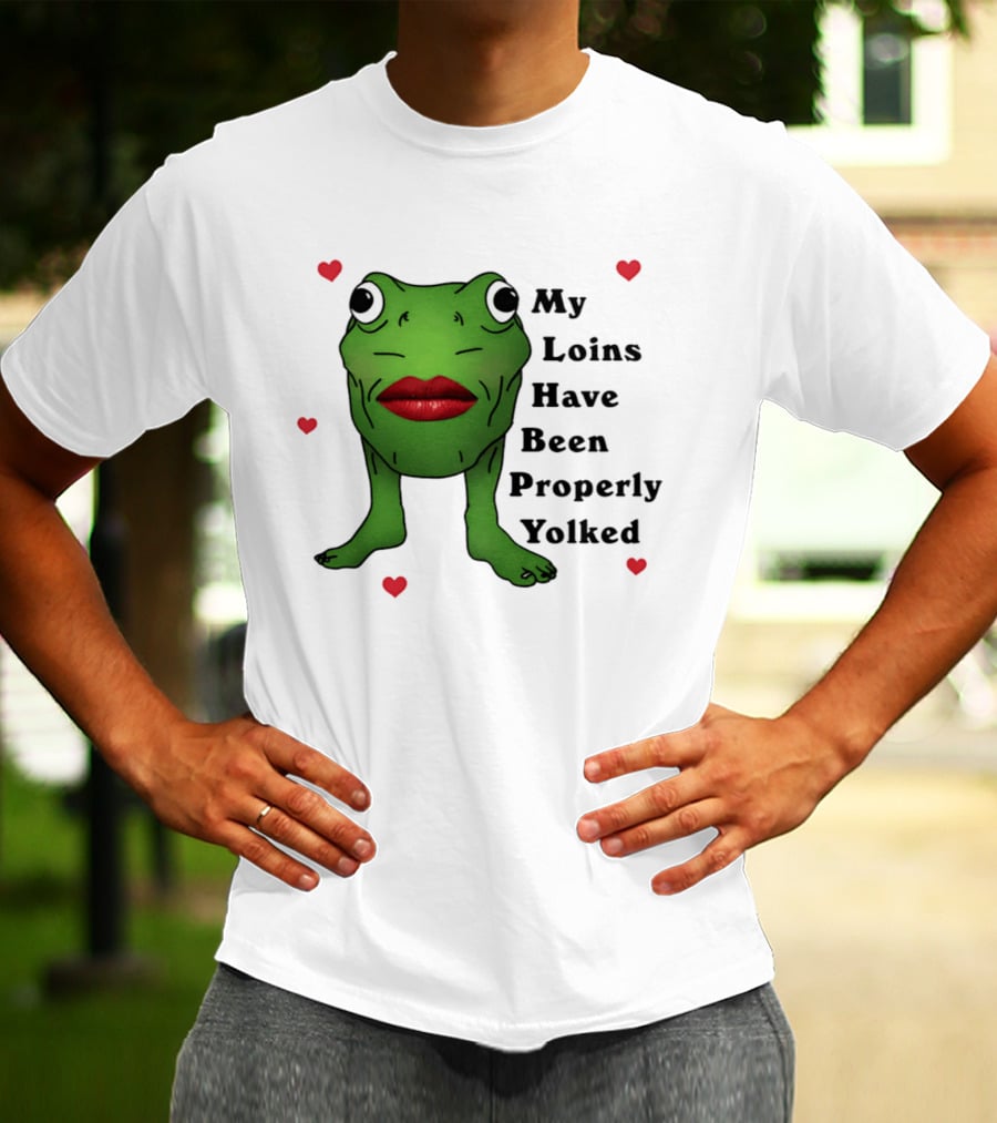 My Loins Have Been Properly Yolked Frog Meme With Lipstick And Hearts T-Shirt