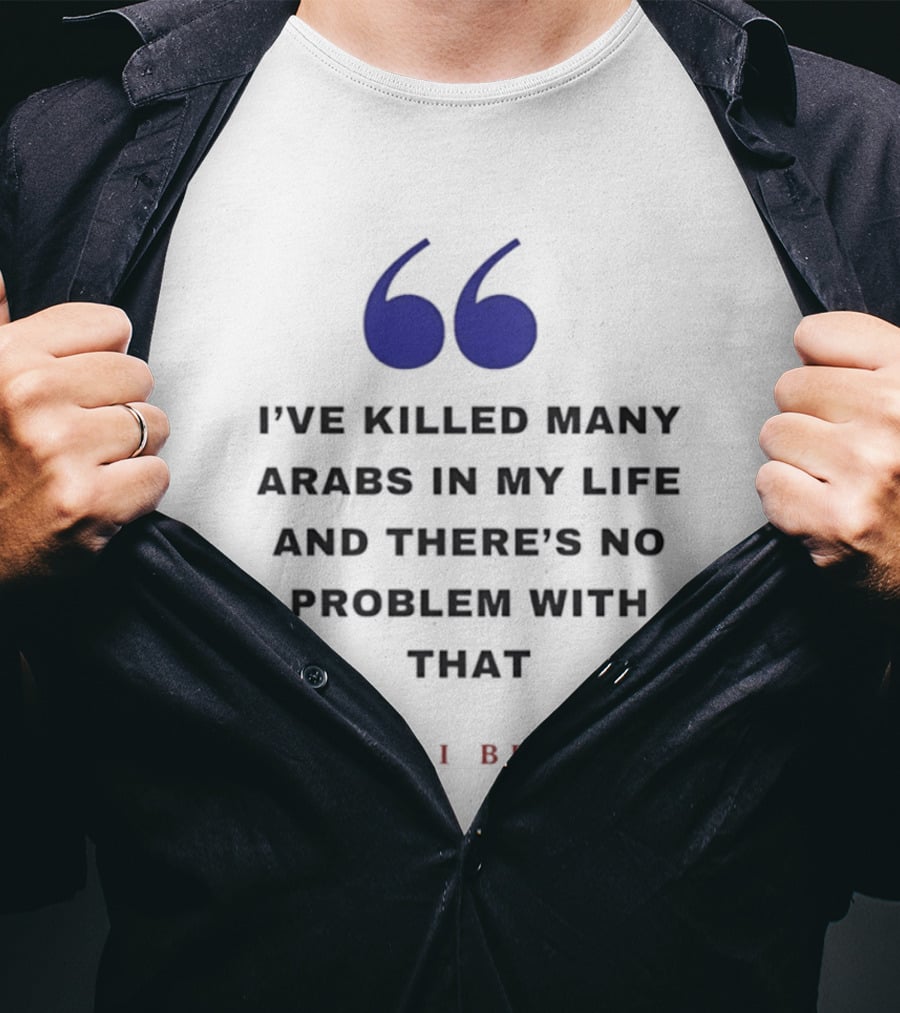 Naftali Bennett I’ve Killed Many Arabs In My Life And There’s No Problem With That T-Shirt