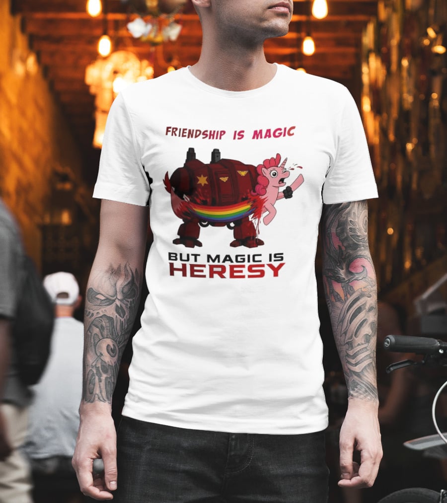 Friendship Is Magic But Magic Is Heresy Unicorn Rainbow T-Shirt