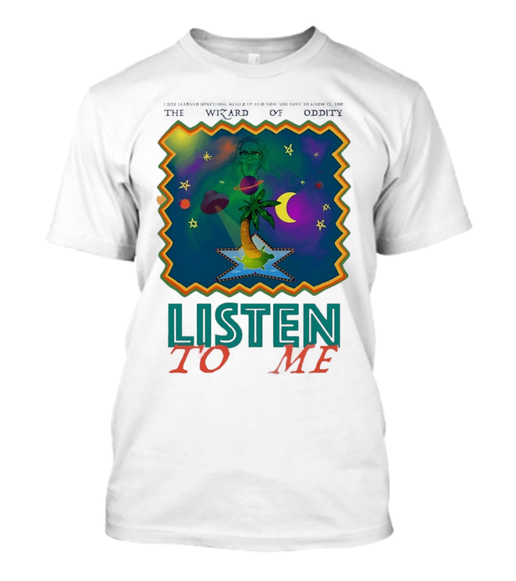 The Wizard Of Oddity Listen To Me Cosmic Tropical Dreamscape T-Shirt