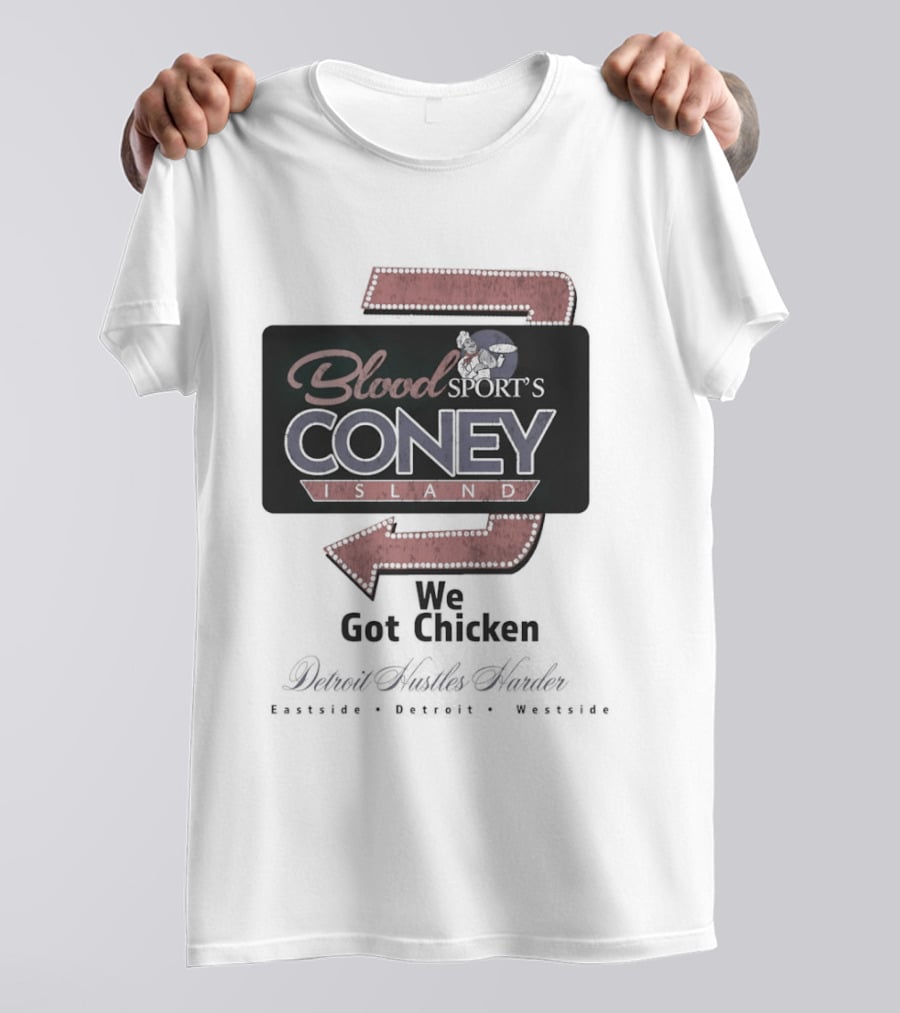 Blood Sport's Coney Island We Got Chicken Detroit Hustles Harder T-Shirt