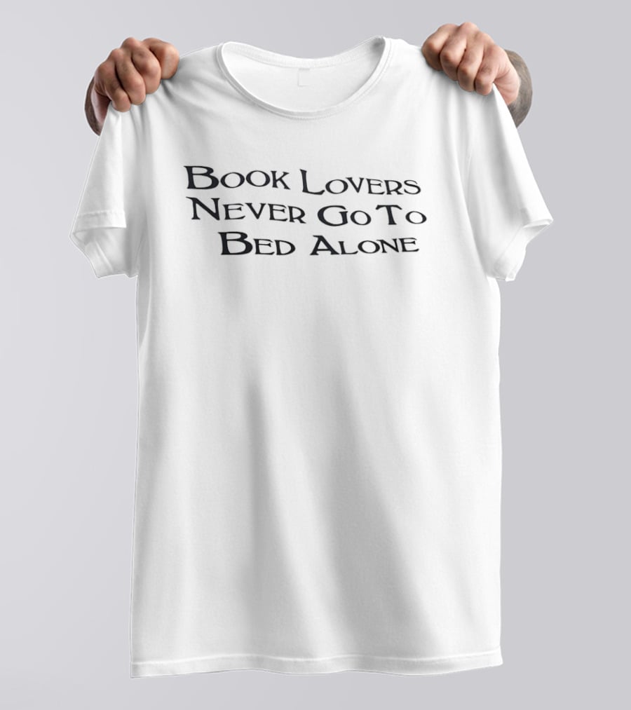 Book Lovers Never Go To Bed Alone Reading Enthusiasts Novel T-Shirt