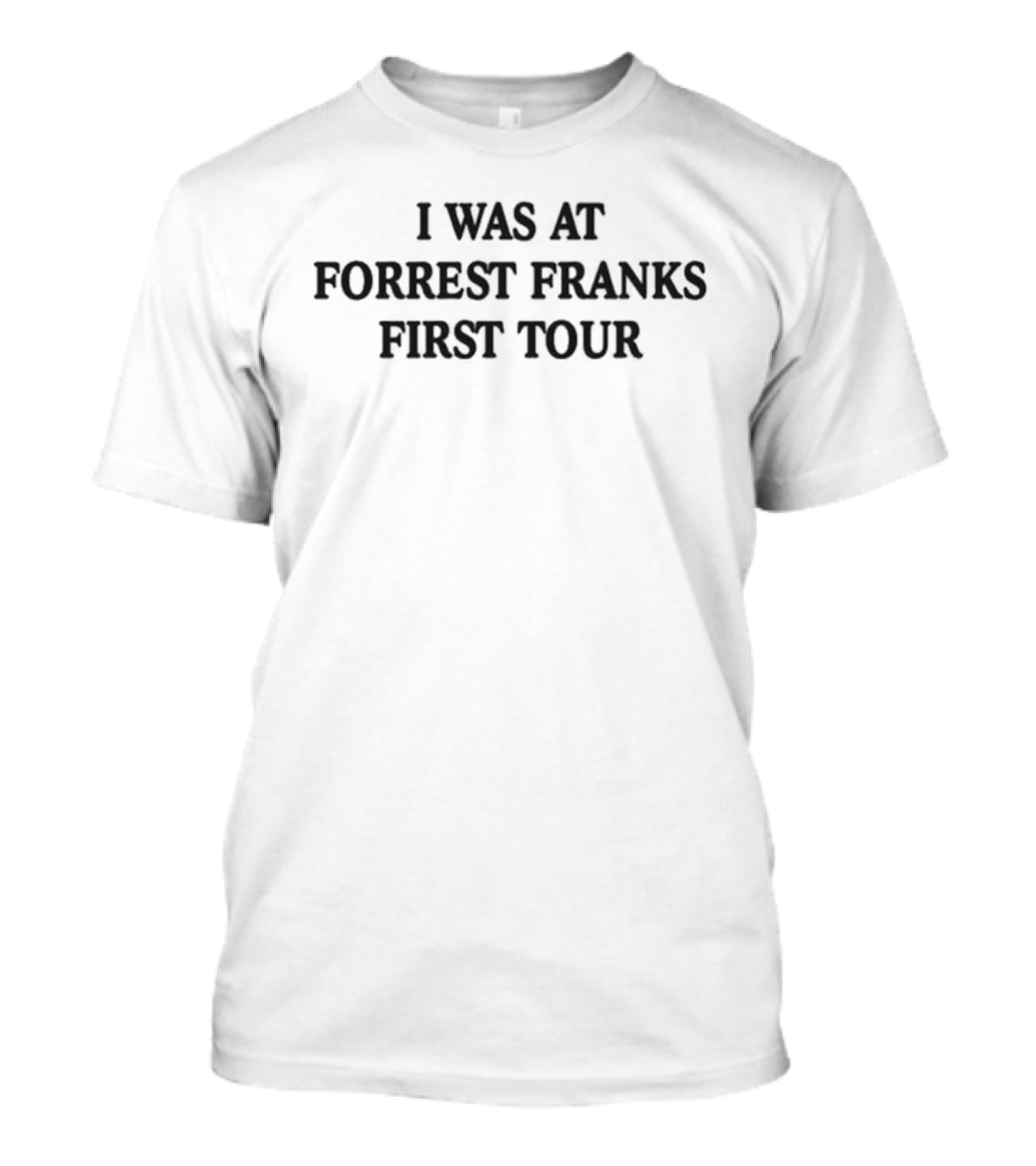 I Was At Forrest Franks First Tour T-Shirt