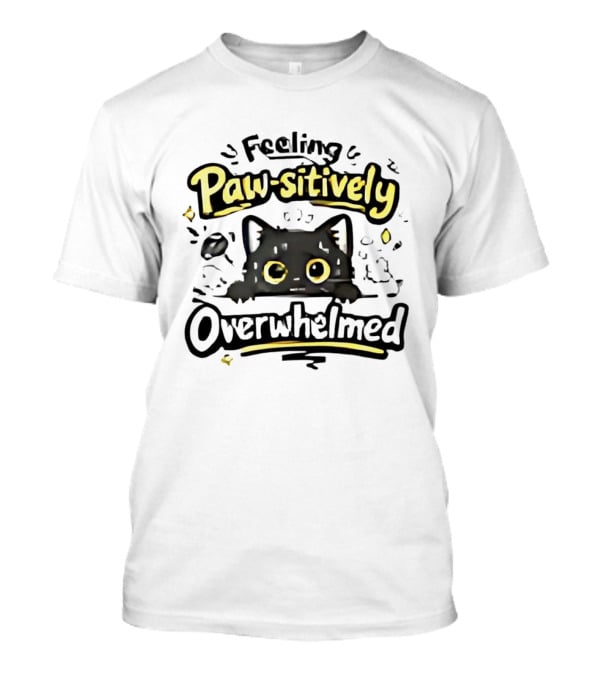 Feeling Paw Sitively Overwhelmed Kitten Black Cat T-Shirt