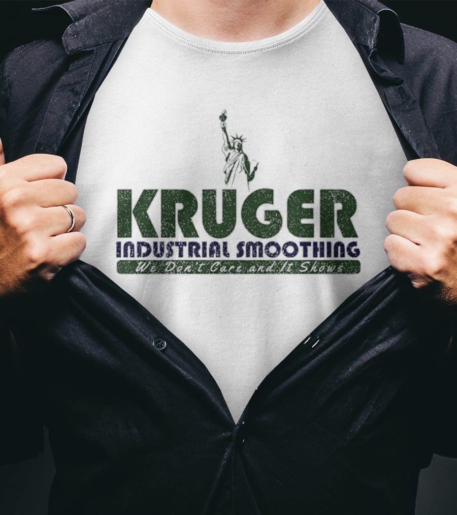 Kruger Industrial Smoothing We Don't Care And It Shows Statue Of Liberty T-Shirt