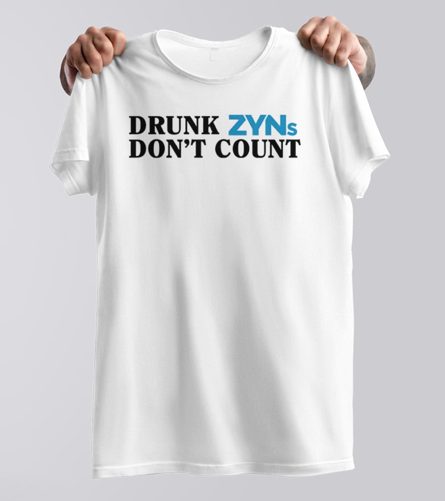 Drunk ZYNs Don't Count Bold Fun T-Shirt