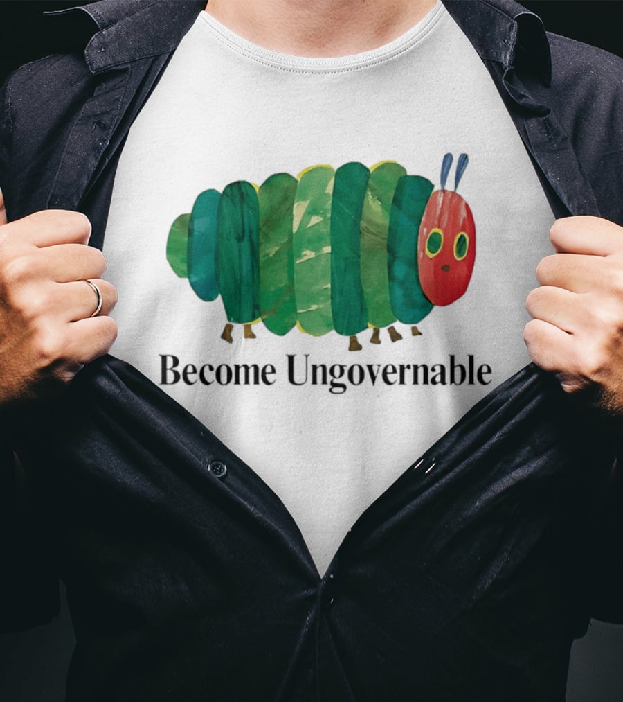 The Very Hungry Caterpillar Become Ungovernable T-Shirt