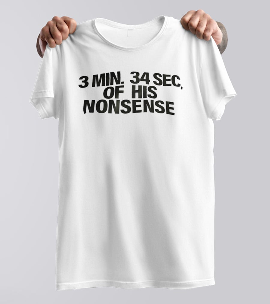 3 Min 34 Sec Of His Nonsense T-Shirt