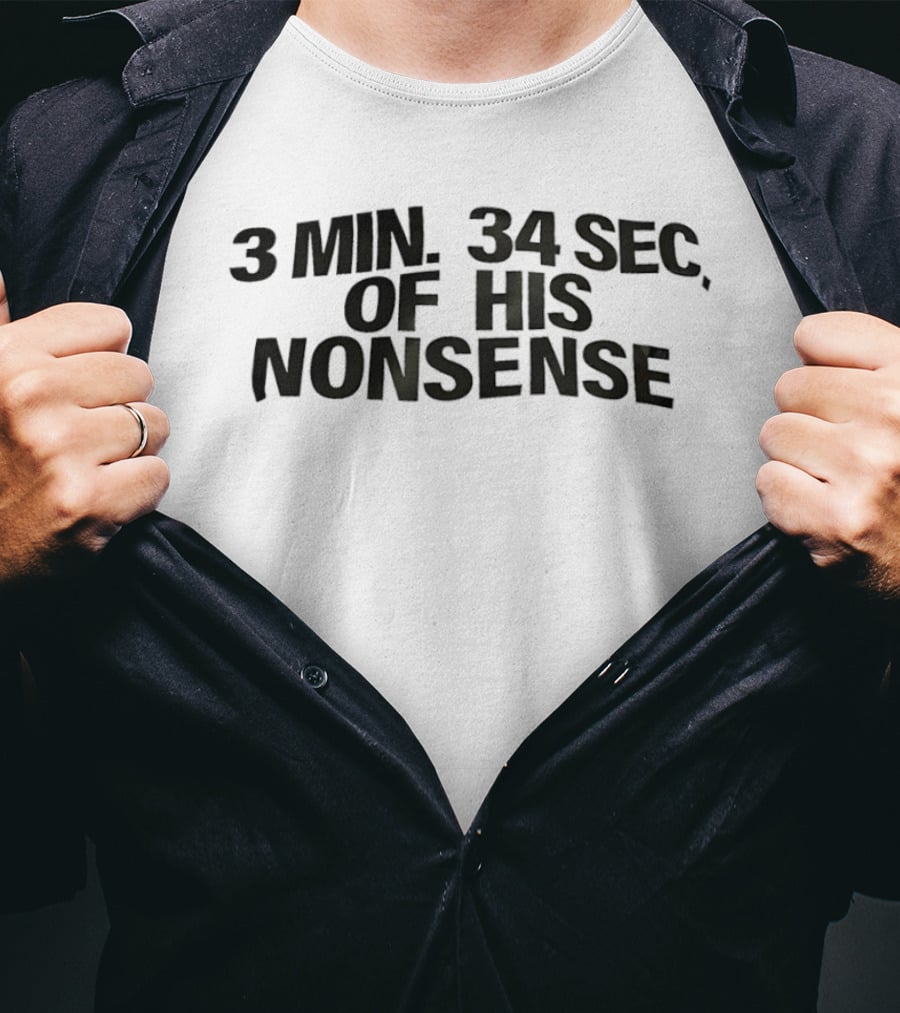 3 Min 34 Sec Of His Nonsense T-Shirt