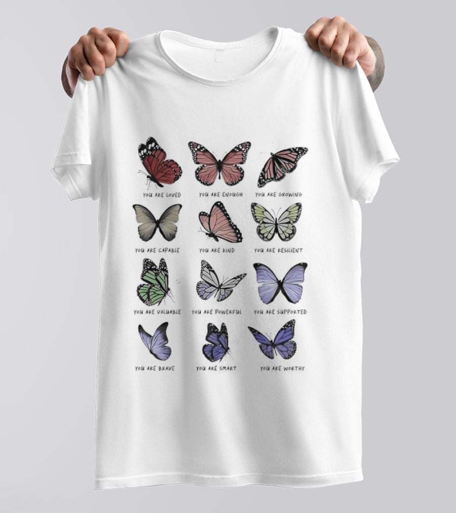 Butterfly Affirmations You Are Loved You Are Enough You Are Growing Positive Uplifting Message T-Shirt