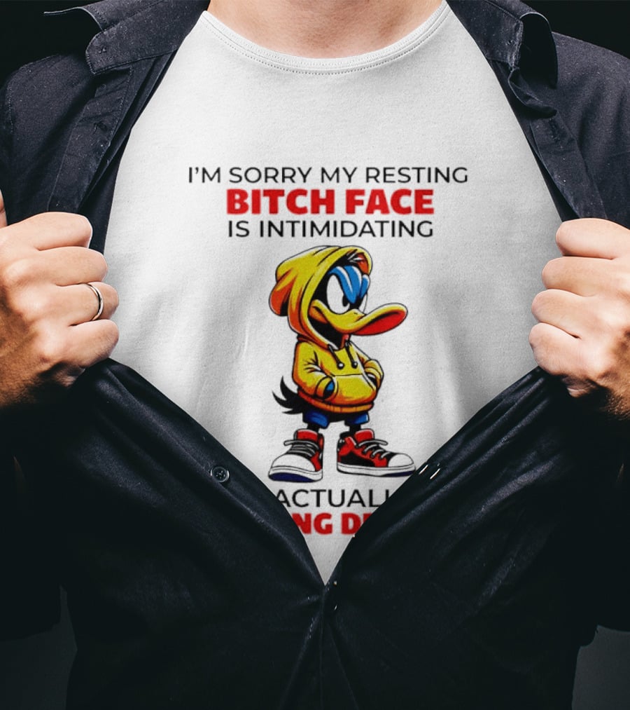 I'm Sorry My Resting Bitch Face Is Intimidating I'm Actually A Fucking Delight Duck T-Shirt