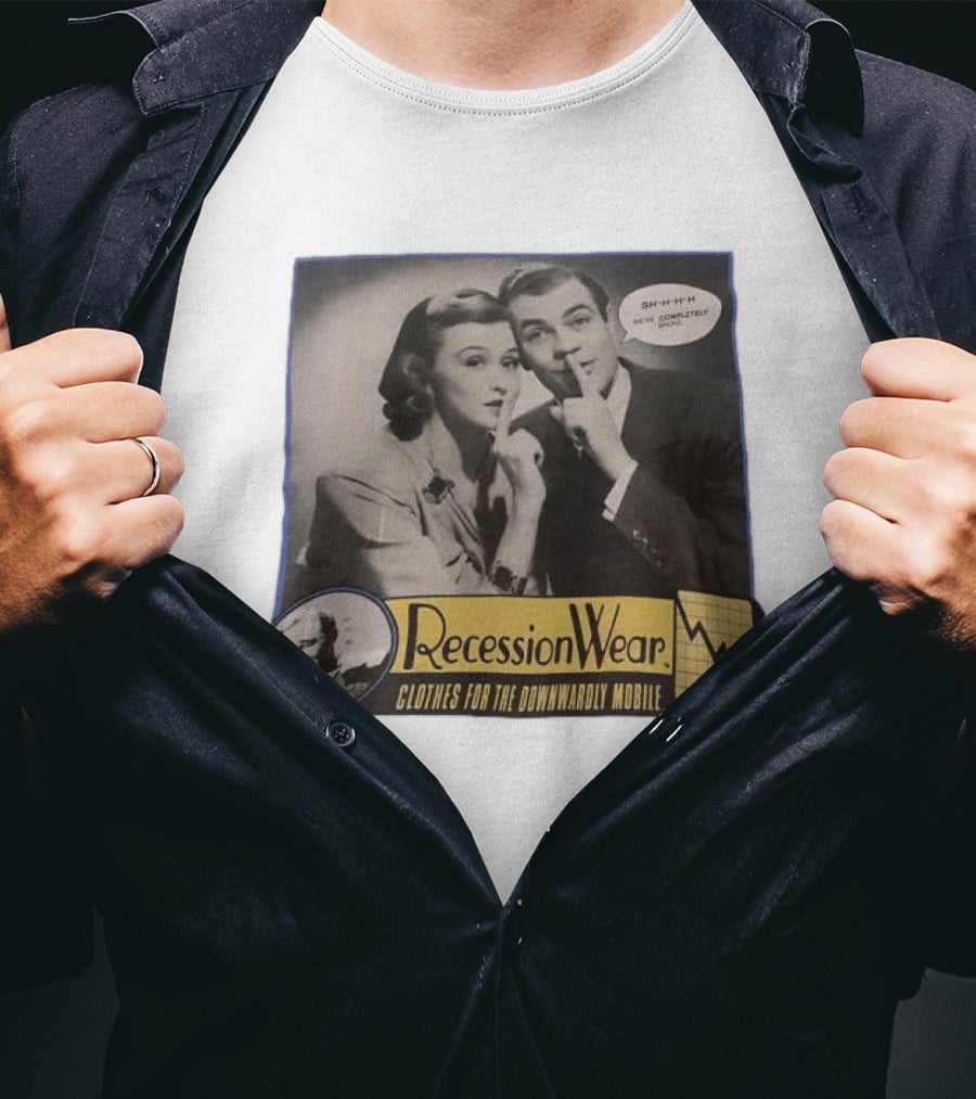 RecessionWear Clothes For The Downwardly Mobile SHHHH Now Completely Done Financial Sarcasm T-Shirt