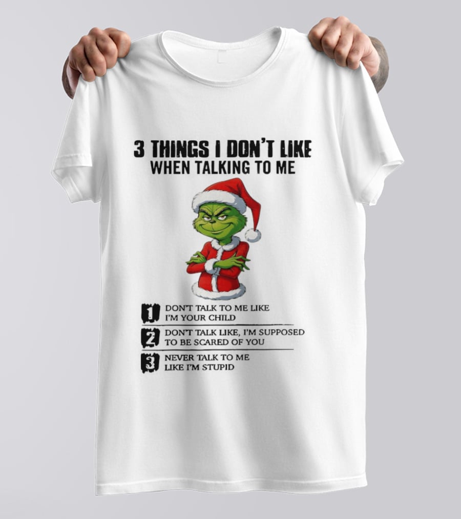 Grinch Santa Hat 3 Things I Don't Like When Talking To Me Don't Talk To Me Like I'm Your Child Merry Christmas T-Shirt