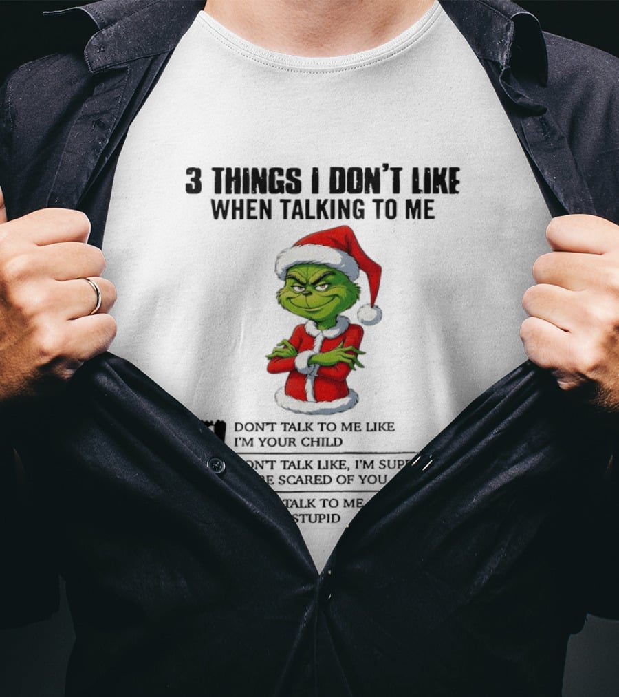 Grinch Santa Hat 3 Things I Don't Like When Talking To Me Don't Talk To Me Like I'm Your Child Merry Christmas T-Shirt