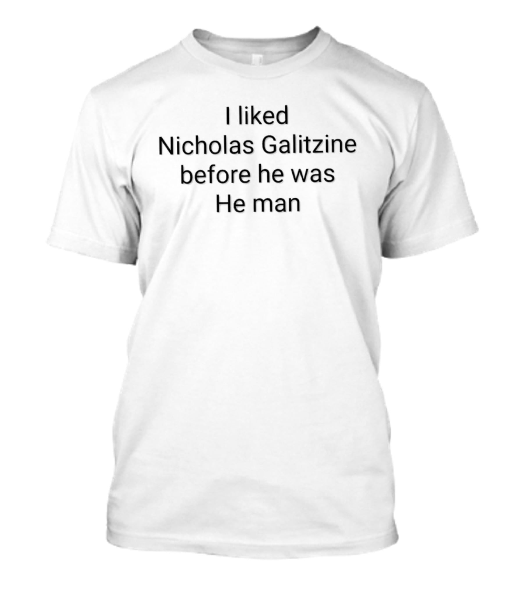 I Liked Nicholas Galitzine Before He Was He Man Viral Trending T-Shirt