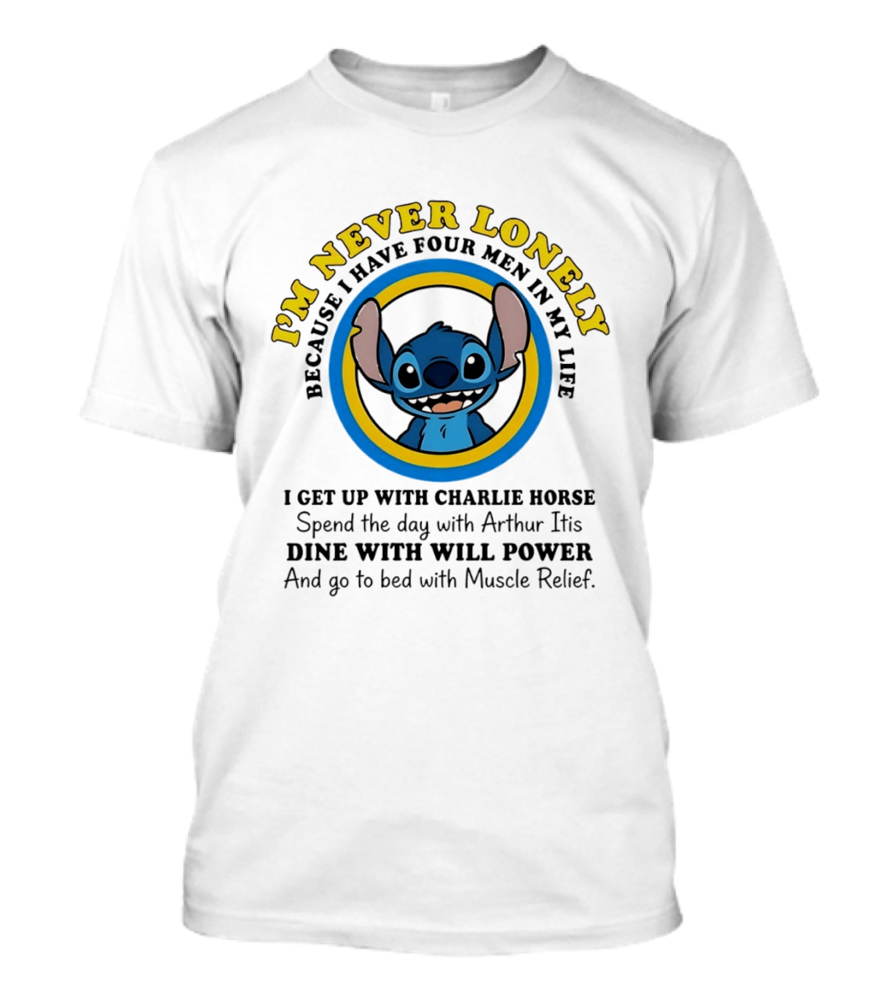 I'm Never Lonely Because I Have Four Men In My Life Stitch Charlie Horse Arthur Itis Will Power Muscle Relief T-Shirt