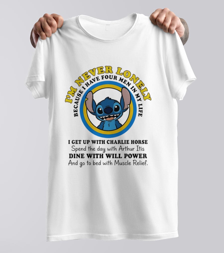 I'm Never Lonely Because I Have Four Men In My Life Stitch Charlie Horse Arthur Itis Will Power Muscle Relief T-Shirt