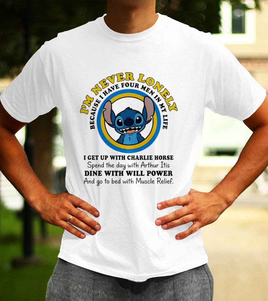 I'm Never Lonely Because I Have Four Men In My Life Stitch Charlie Horse Arthur Itis Will Power Muscle Relief T-Shirt