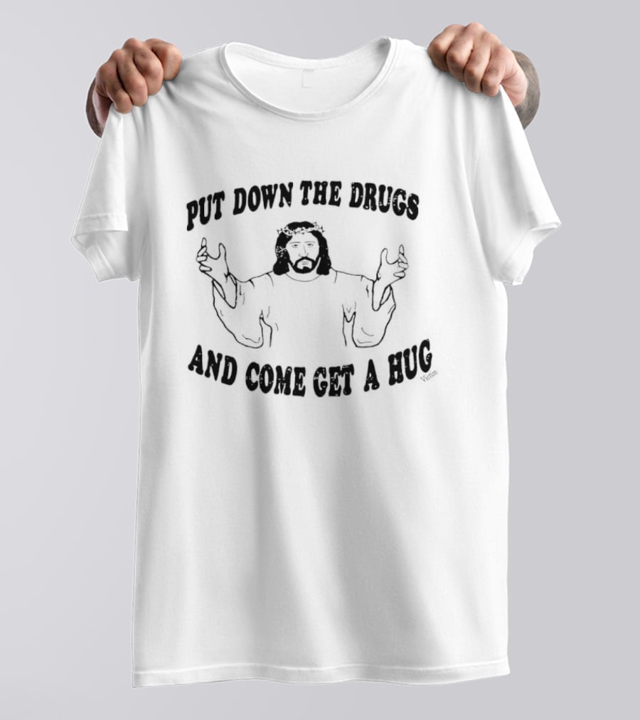 Put Down The Drugs And Come Get A Hug Jesus Embrace T-Shirt