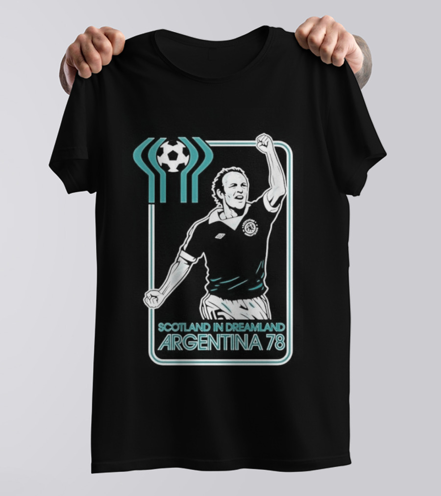 Archie Gemmill Scotland In Dreamland Argentina 78 World Cup Soccer Triumph T-Shirt