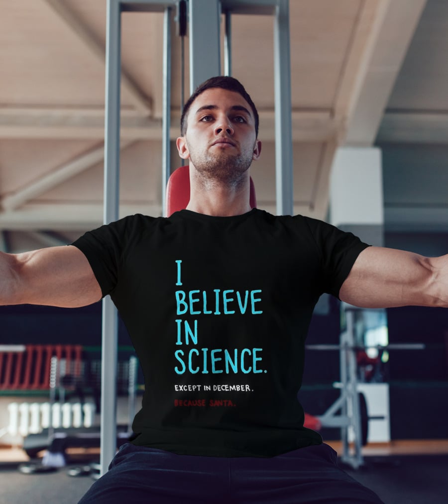 I Believe In Science Except In December Because Santa Letter T-Shirt