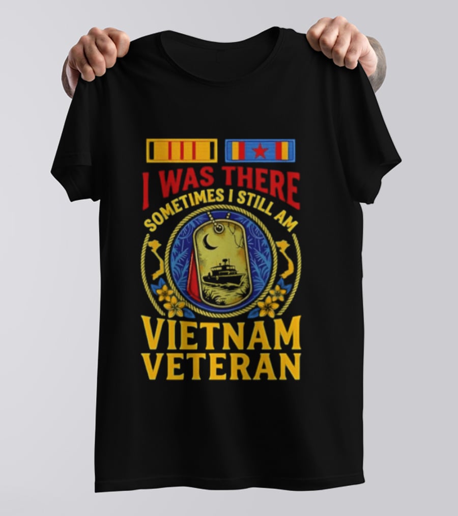 I Was There Sometimes I Still Am Vietnam Veteran Military Medals And Dog Tags T-Shirt