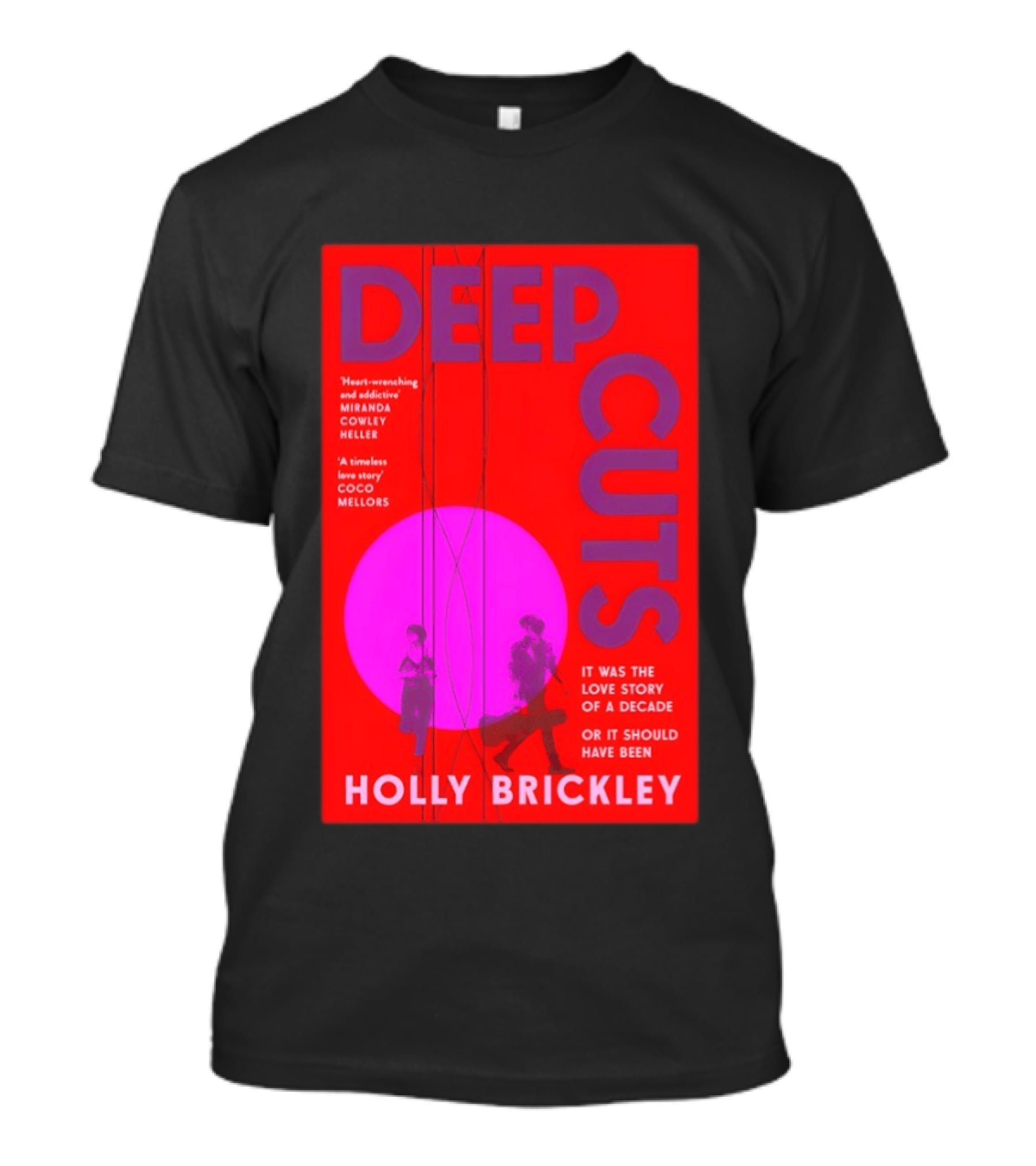 Deep Cuts Holly Brickle Love Story Of A Decade Or It Should Have Been T-Shirt