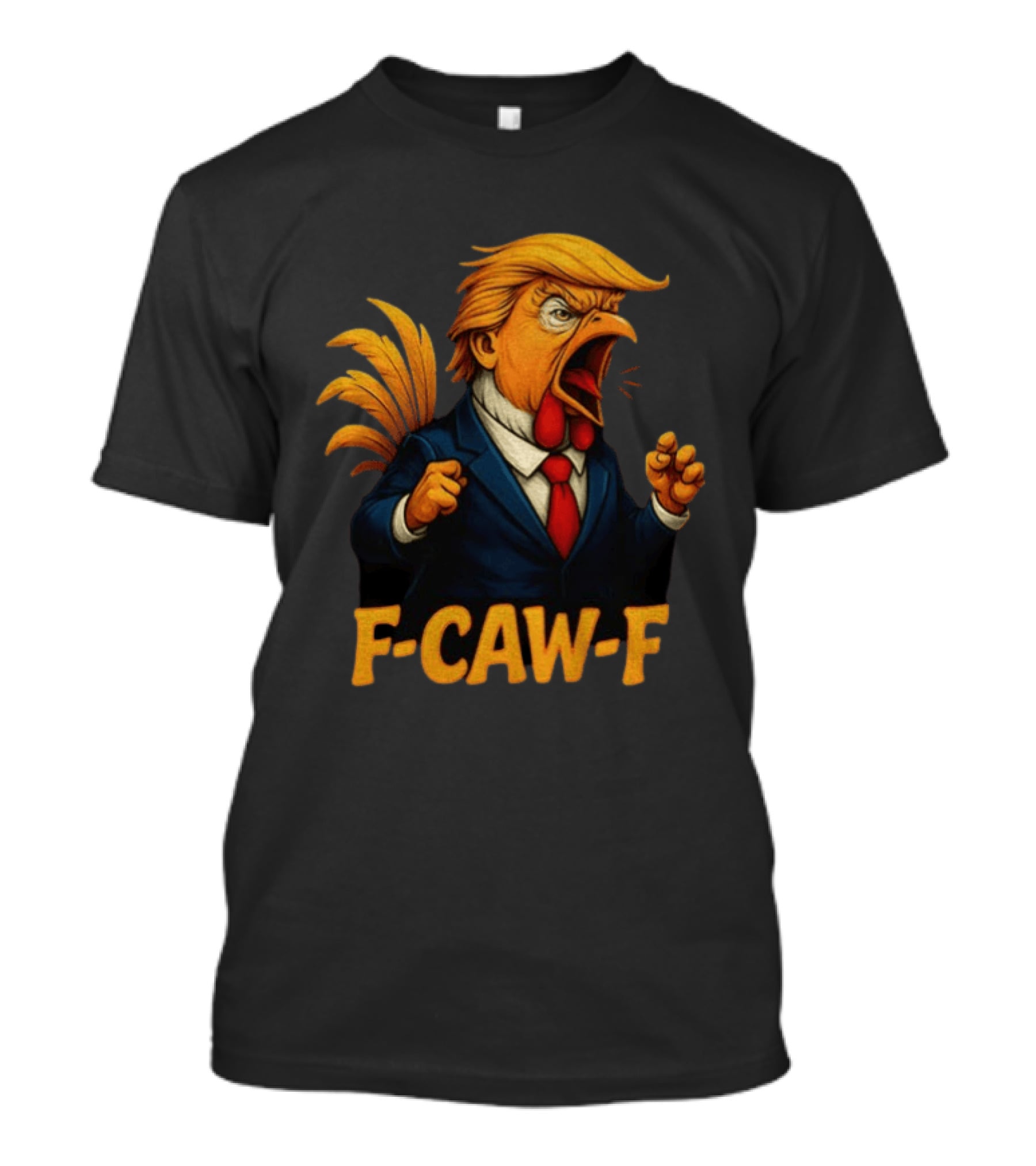 Donald Trump Rooster F Caw F Political Satire Humor T-Shirt