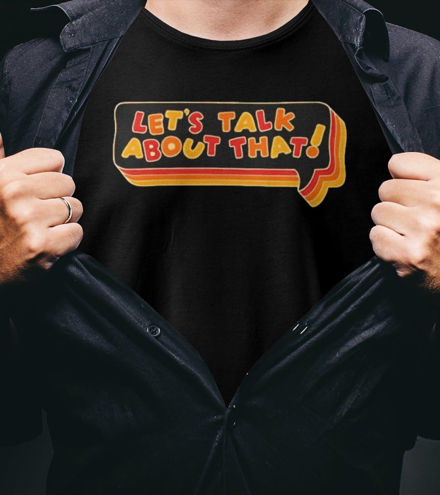 Let's Talk About That Speech Bubble T-Shirt