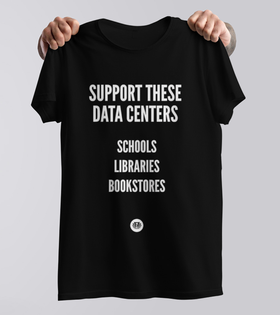 Support These Data Centers Schools Libraries Bookstores T-Shirt