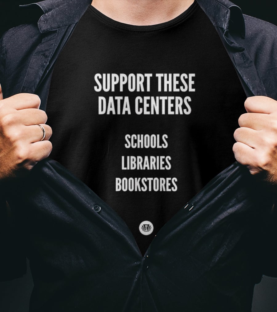 Support These Data Centers Schools Libraries Bookstores T-Shirt
