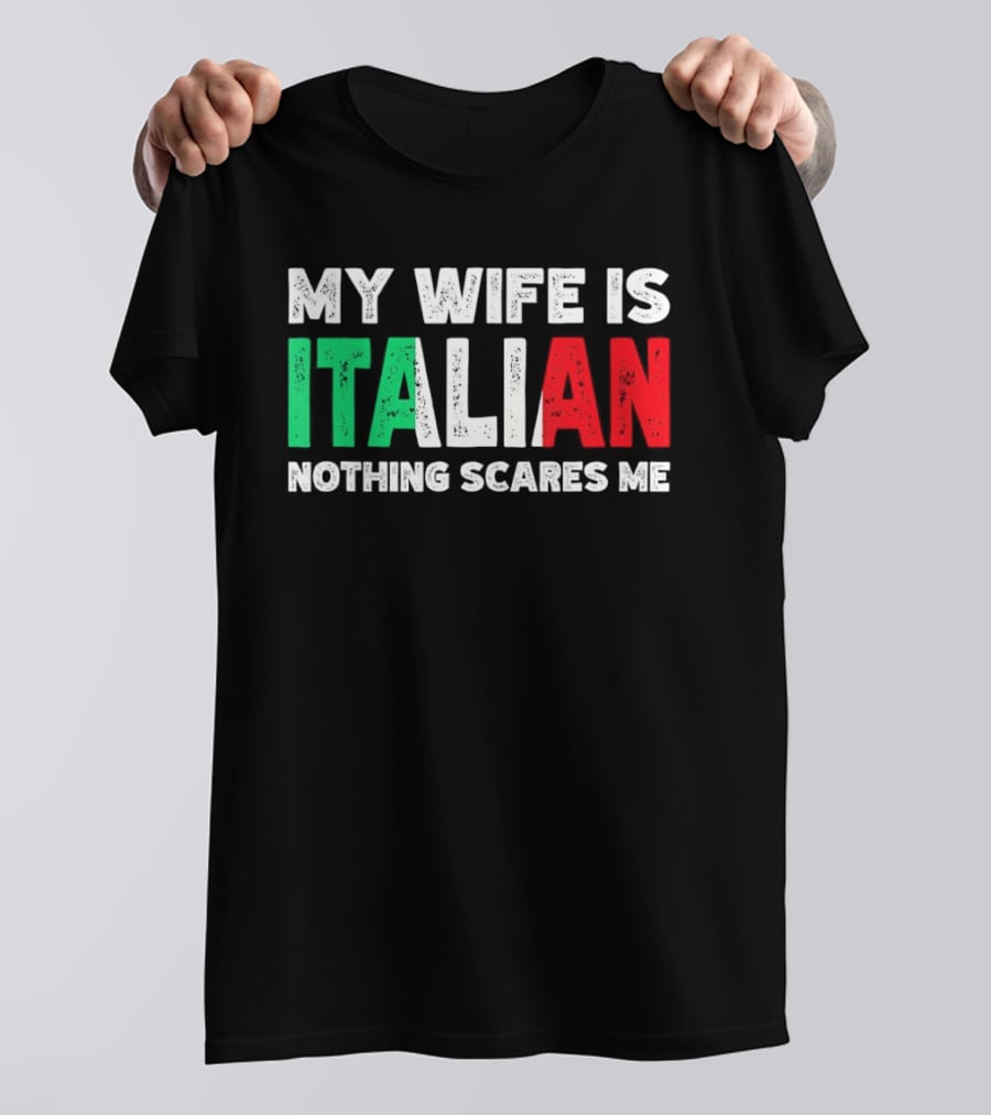 My Wife Is Italian Nothing Scares Me Tricolore T-Shirt