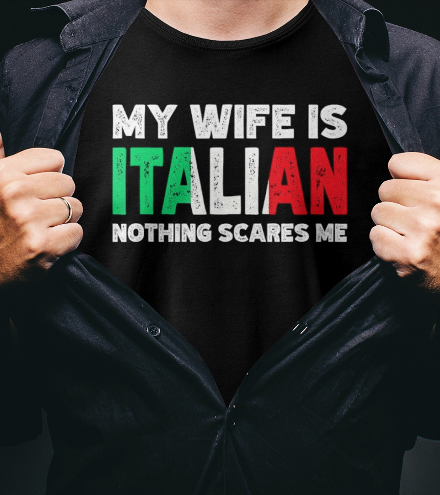 My Wife Is Italian Nothing Scares Me Tricolore T-Shirt