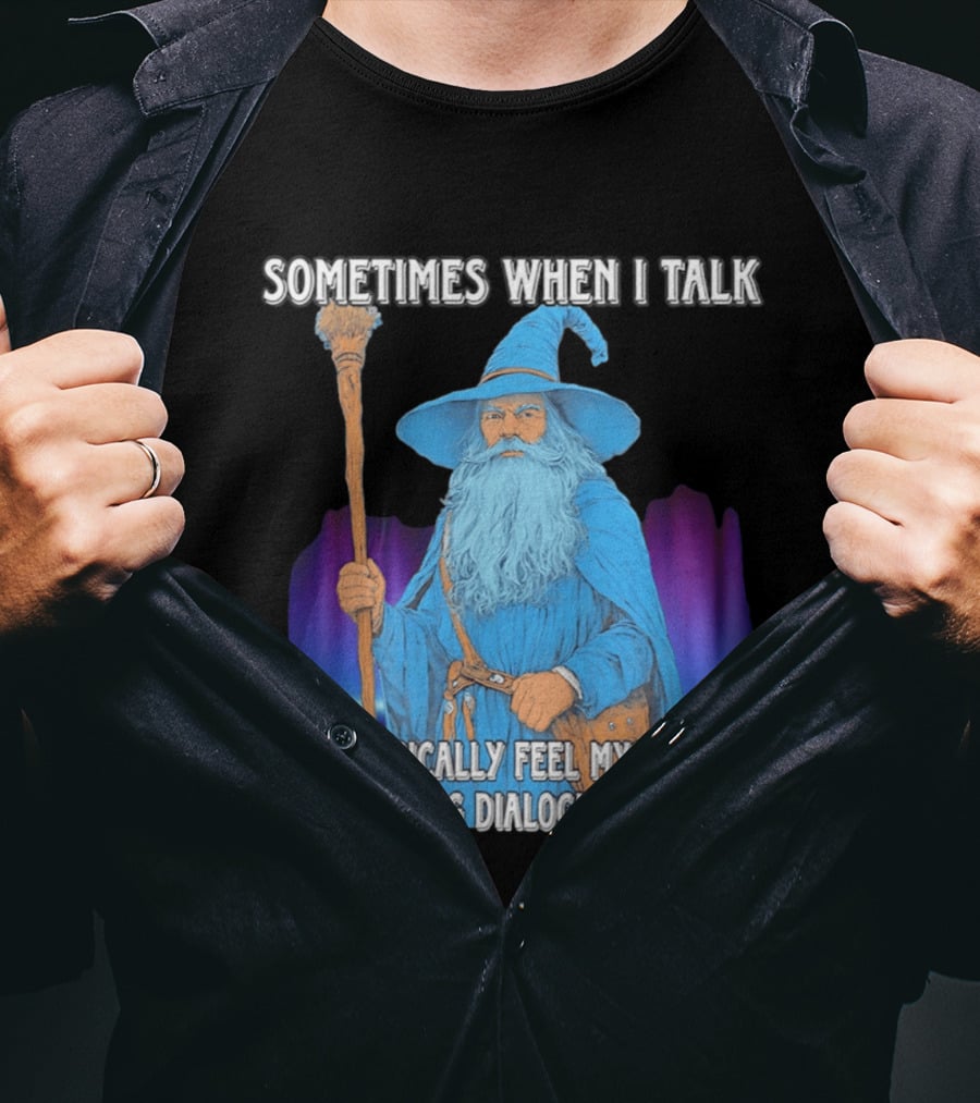 Sometimes When I Talk I Can Physically Feel Myself Pick The Wrong Dialogue Option Wizard T-Shirt