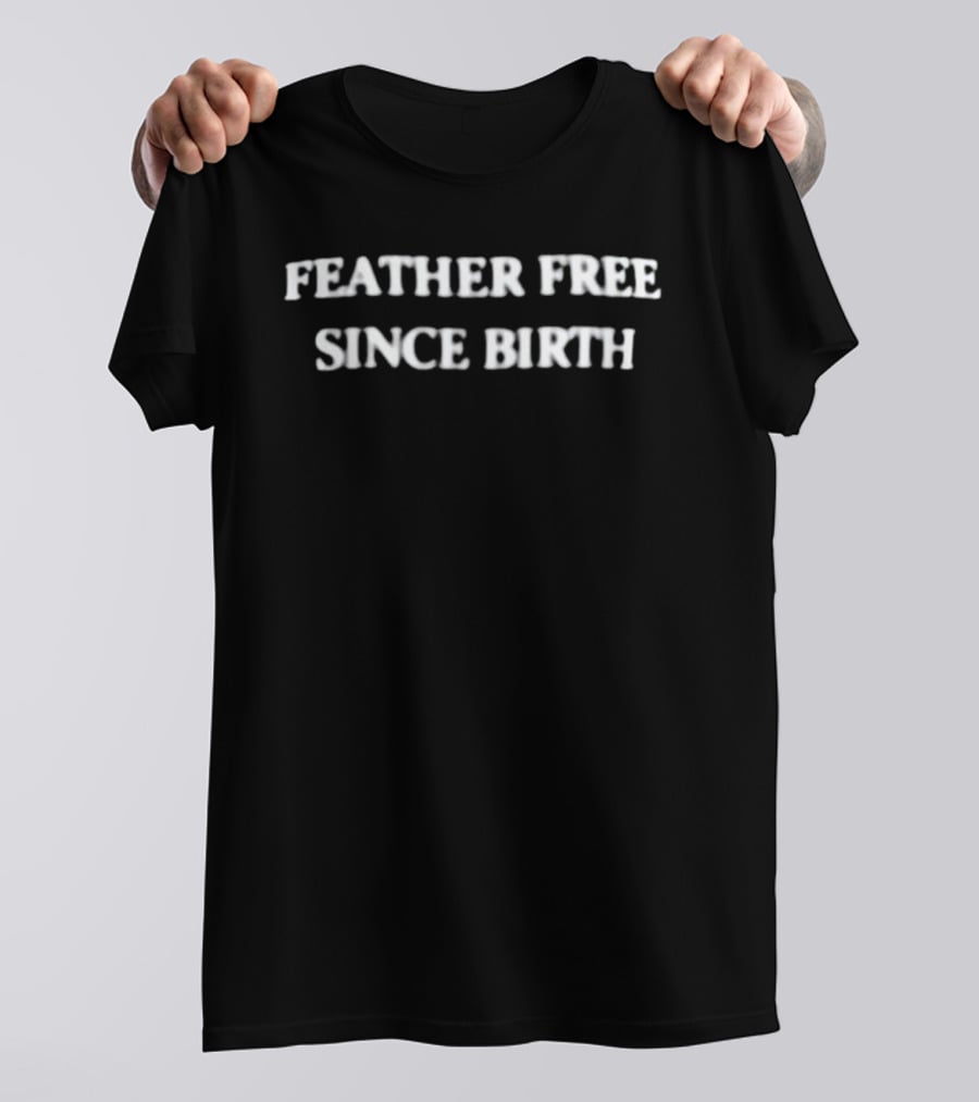 Feather Free Since Birth Text Casual Expression T-Shirt