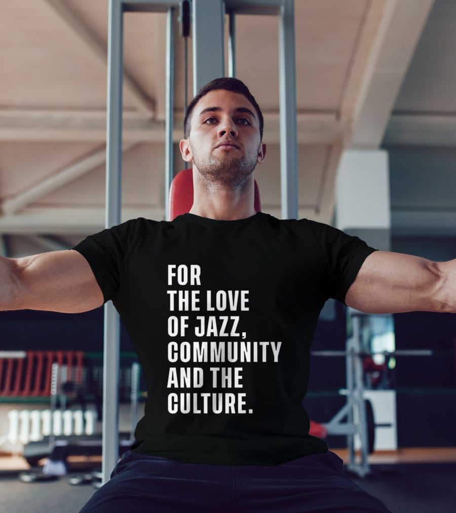 For The Love Of Jazz Community And The Culture T-Shirt