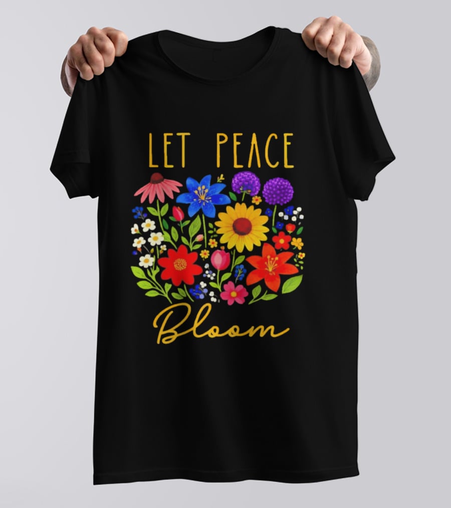 Let Peace Bloom Colorful Flower Bouquet T-Shirt