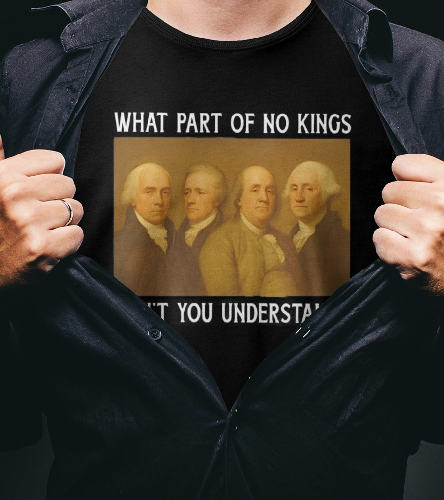 George Washington No Kings Founding Fathers Humor T-Shirt