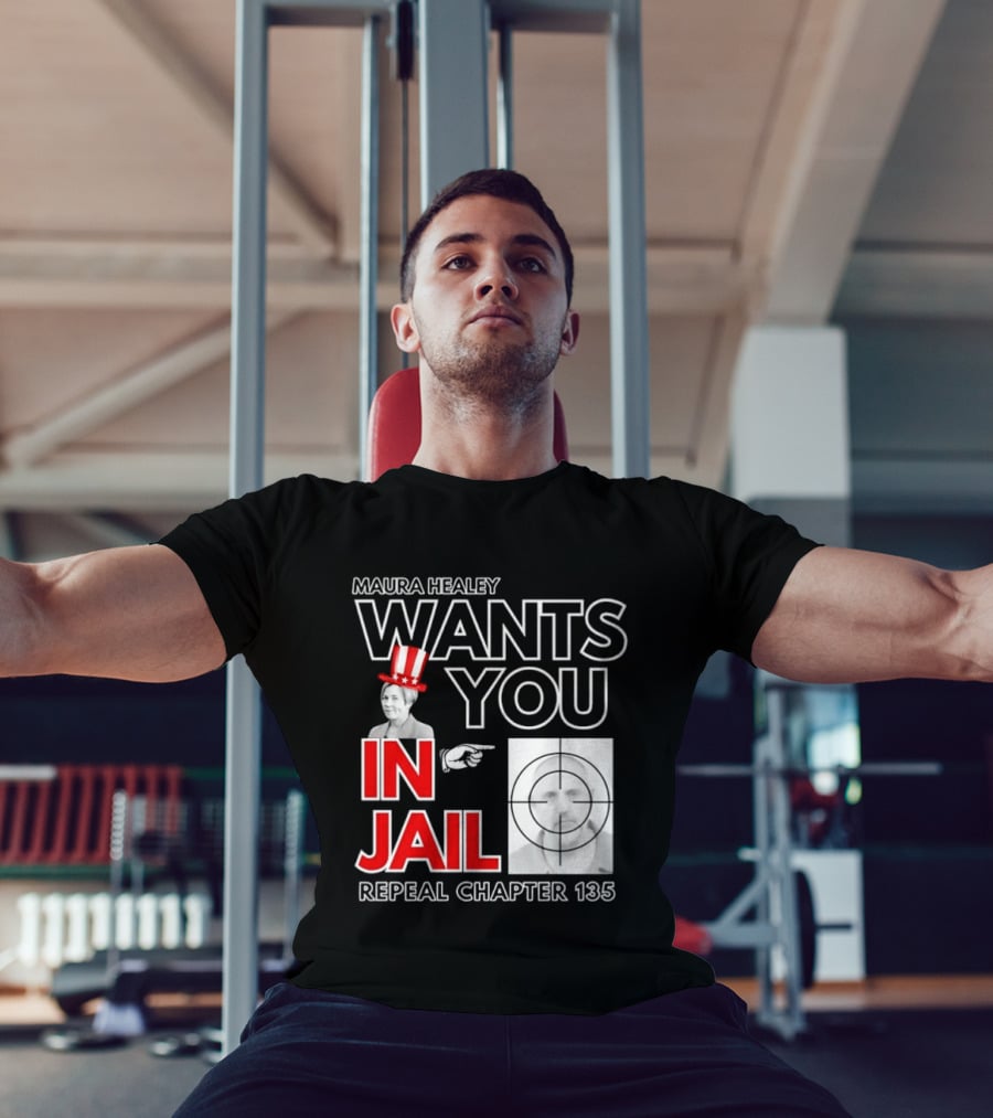 Maura Healey Wants You In Jail Repeal Chapter 135 Patriotic Uncle Sam T-Shirt