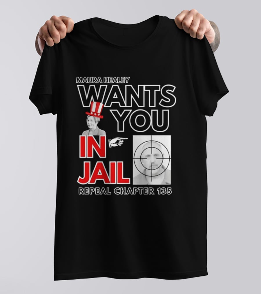 Maura Healey Wants You In Jail Repeal Chapter 135 Patriotic Uncle Sam T-Shirt
