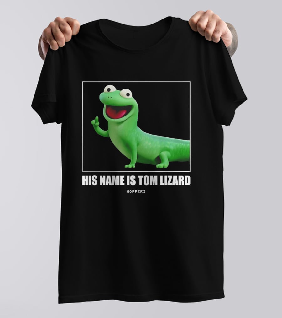 Tom Lizard Hoppers Movie His Name Is Tom T-Shirt