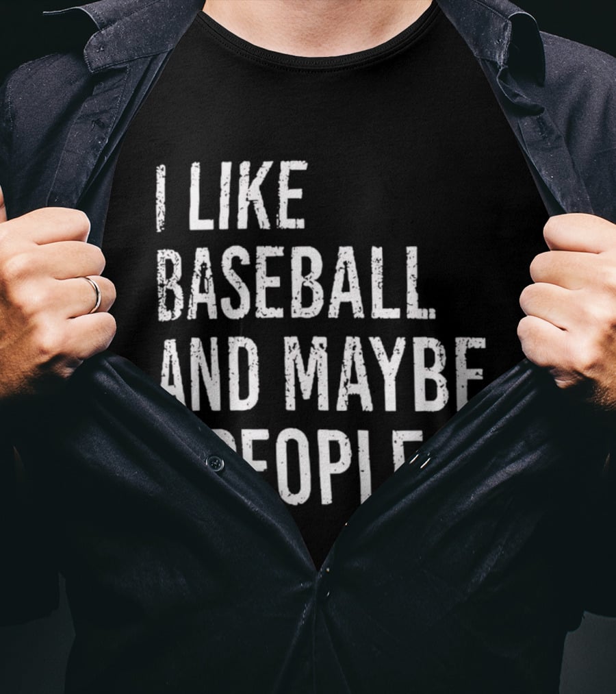 I Like Baseball And Maybe 3 People Sports Humor T-Shirt