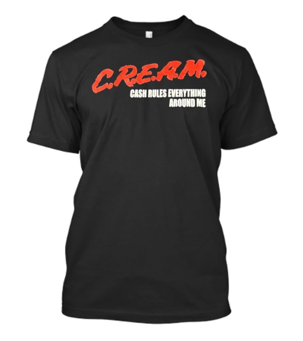 C.R.E.A.M. Cash Rules Everything Around Me T-Shirt