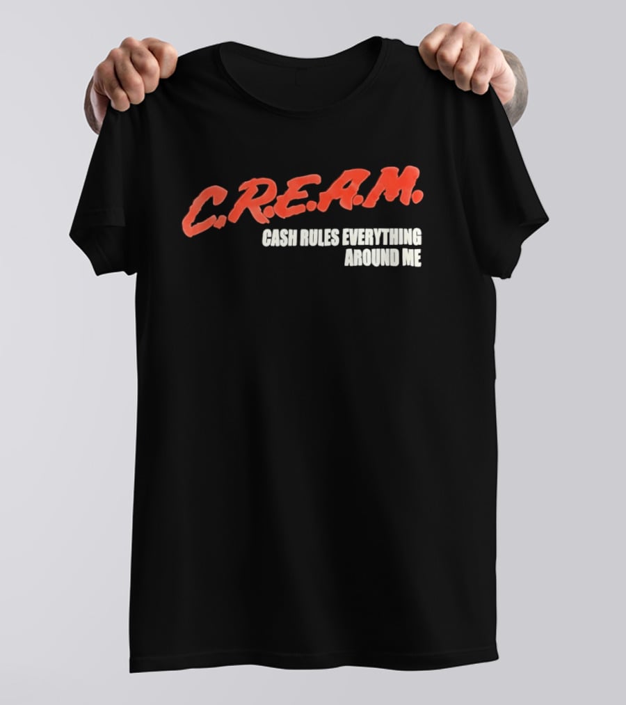 C.R.E.A.M. Cash Rules Everything Around Me T-Shirt