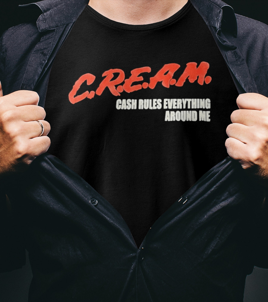 C.R.E.A.M. Cash Rules Everything Around Me T-Shirt