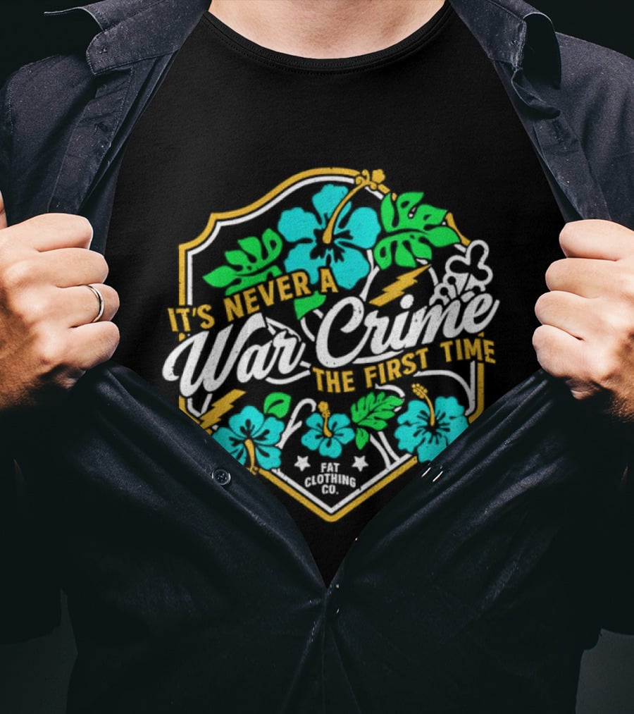 It's Never A War Crime The First Time Hawaiian Hibiscus Floral T-Shirt